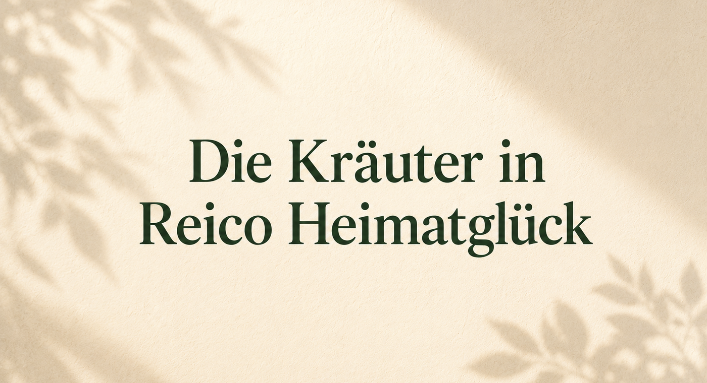 Die Kräuter in Reico Heimatglück – warum jede Sorte eine besondere Pflanze enthält
